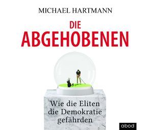 Die Abgehobenen von Hartmann,  Michael, Pappenberger,  Sebastian