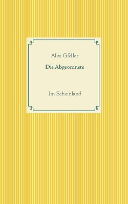 Die Abgeordnete von Gfeller,  Alex