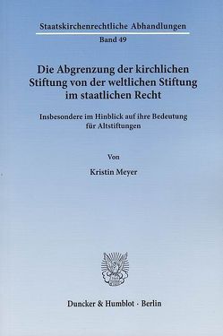 Die Abgrenzung der kirchlichen Stiftung von der weltlichen Stiftung im staatlichen Recht. von Meyer,  Kristin