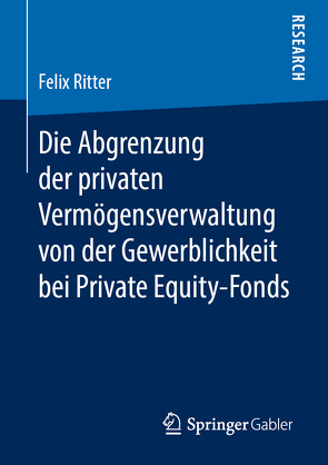 Die Abgrenzung der privaten Vermögensverwaltung von der Gewerblichkeit bei Private Equity-Fonds von Ritter,  Felix