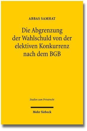 Die Abgrenzung der Wahlschuld von der elektiven Konkurrenz nach dem BGB von Samhat,  Abbas