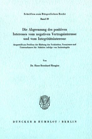 Die Abgrenzung des positiven Interesses vom negativen Vertragsinteresse und vom Integritätsinteresse, von Rengier,  Hans-Bernhard