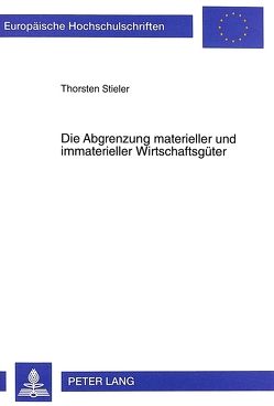 Die Abgrenzung materieller und immaterieller Wirtschaftsgüter von Stieler,  Thorsten