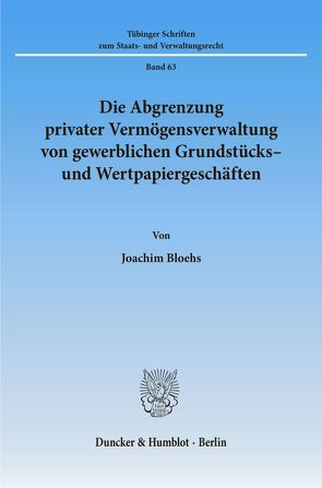 Die Abgrenzung privater Vermögensverwaltung von gewerblichen Grundstücks- und Wertpapiergeschäften. von Bloehs,  Joachim