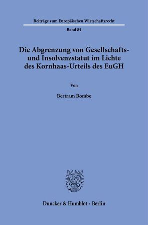 Die Abgrenzung von Gesellschafts- und Insolvenzstatut im Lichte des Kornhaas-Urteils des EuGH. von Bombe,  Bertram