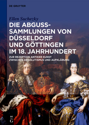 Die Abguss-Sammlungen von Düsseldorf und Göttingen im 18. Jahrhundert von Suchezky,  Ellen