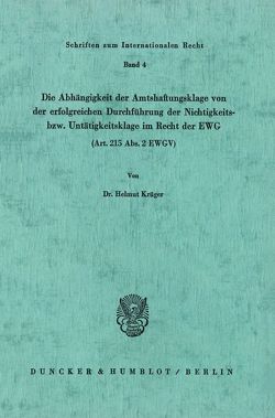 Die Abhängigkeit der Amtshaftungsklage von der erfolgreichen Durchführung der Nichtigkeits- bzw. Untätigkeitsklage im Recht der EWG (Art. 215 Abs. 2 EWGV). von Krueger,  Helmut