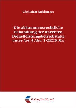 Die abkommensrechtliche Behandlung der unechten Dienstleistungsbetriebstätte unter Art. 5 Abs. 1 OECD-MA von Bohlmann,  Christian