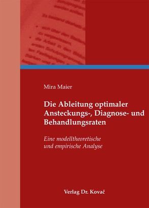 Die Ableitung optimaler Ansteckungs-, Diagnose- und Behandlungsraten von Maier,  Mira