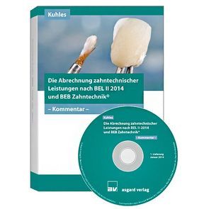 Die Abrechnung zahntechnischer Leistungen nach BEL II-2014 und BEB Zahntechnik – CD-ROM von Kuhles,  Heinz-Josef