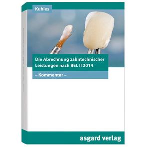 Die Abrechnung zahntechnischer Leistungen nach BEL II-2014 von Kuhles,  Heinz-Josef