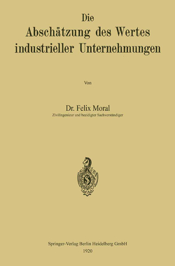 Die Abschätzung des Wertes industrieller Unternehmungen von Moral,  Felix
