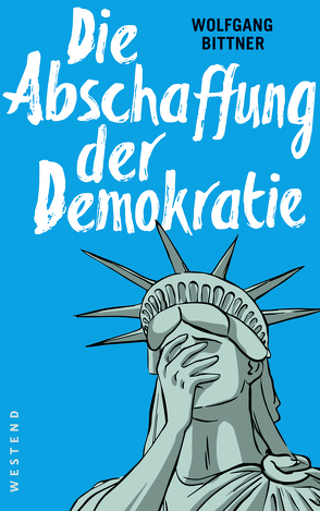 Die Abschaffung der Demokratie von Bittner,  Wolfgang