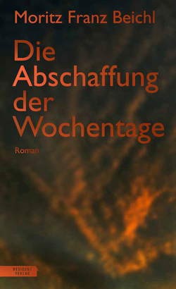 Die Abschaffung der Wochentage von Beichl,  Moritz Franz