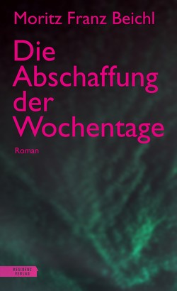 Die Abschaffung der Wochentage von Beichl,  Moritz Franz