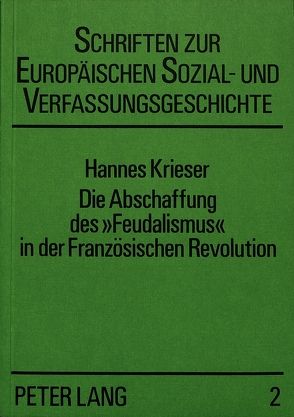 Die Abschaffung des «Feudalismus» in der Französischen Revolution von Krieser,  Hannes
