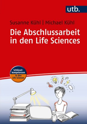 Die Abschlussarbeit in den Life Sciences von Kühl,  Michael, Kühl,  Susanne