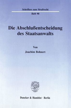 Die Abschlußentscheidung des Staatsanwalts. von Bohnert,  Joachim