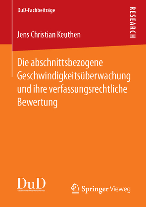Die abschnittsbezogene Geschwindigkeitsüberwachung und ihre verfassungsrechtliche Bewertung von Keuthen,  Jens Christian