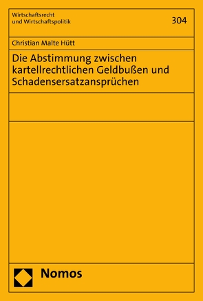 Die Abstimmung zwischen kartellrechtlichen Geldbußen und Schadensersatzansprüchen von Hütt,  Christian Malte