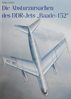 Die Absturzursachen des DDR-Jets „Baade-152“ von Lorenz,  Holger