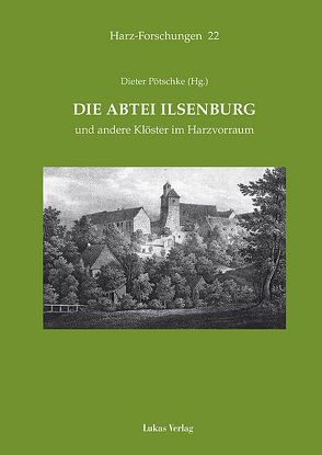 Die Abtei Ilsenburg und andere Klöster im Harzvorraum von Pötschke,  Dieter