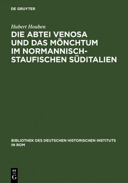 Die Abtei Venosa und das Mönchtum im normannisch-staufischen Süditalien von Houben,  Hubert