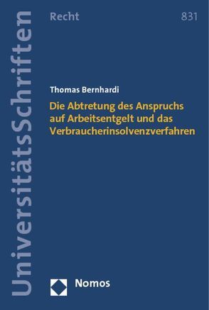 Die Abtretung des Anspruchs auf Arbeitsentgelt und das Verbraucherinsolvenzverfahren von Bernhardi,  Thomas
