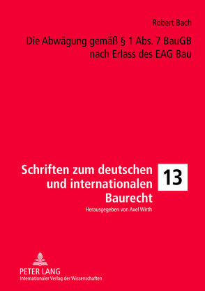 Die Abwägung gemäß § 1 Abs. 7 BauGB nach Erlass des EAG Bau von Bach,  Robert