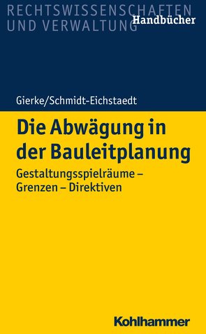 Die Abwägung in der Bauleitplanung von Gierke,  Hans-Georg, Schmidt-Eichstaedt,  Gerd