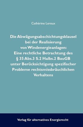 Die Abwägungsabsichtungsklausel bei der Realisierung von Windenergieanlagen von Leroux,  Cathèrine