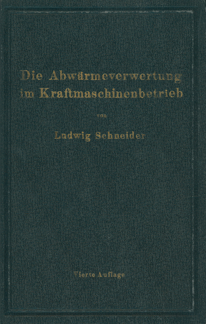 Die Abwärmeverwertung im Kraftmaschinenbetrieb von Schneider,  Ludwig