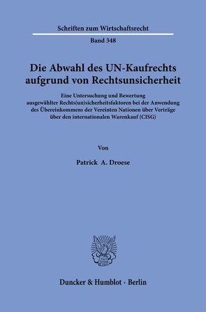 Die Abwahl des UN-Kaufrechts aufgrund von Rechtsunsicherheit. von Droese,  Patrick A.