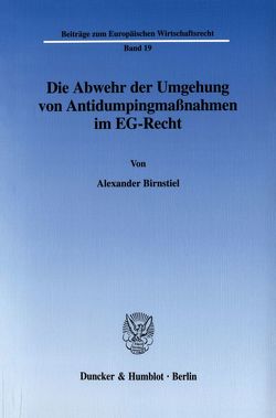 Die Abwehr der Umgehung von Antidumpingmaßnahmen im EG-Recht. von Birnstiel,  Alexander