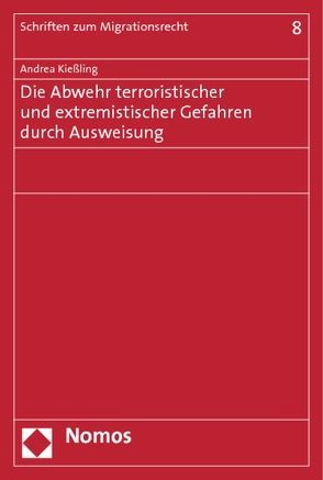 Die Abwehr terroristischer und extremistischer Gefahren durch Ausweisung von Kießling,  Andrea