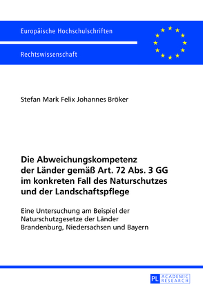 Die Abweichungskompetenz der Länder gemäß Art. 72 Abs. 3 GG im konkreten Fall des Naturschutzes und der Landschaftspflege von Bröker,  Stefan
