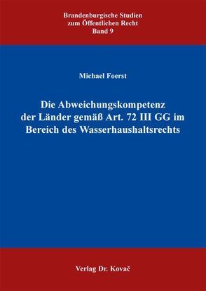 Die Abweichungskompetenz der Länder gemäß Art. 72 III GG im Bereich des Wasserhaushaltsrechts von Foerst,  Michael