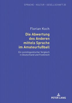 Die Abwertung des Anderen mittels Sprache im Amateurfußball von Koch,  Florian
