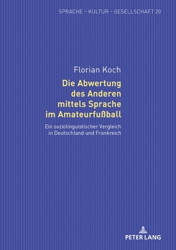 Die Abwertung des Anderen mittels Sprache im Amateurfußball von Koch,  Florian