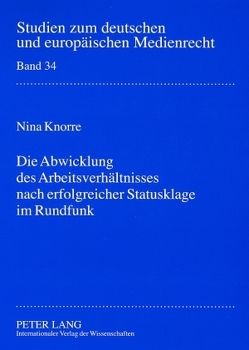 Die Abwicklung des Arbeitsverhältnisses nach erfolgreicher Statusklage im Rundfunk von Knorre,  Nina