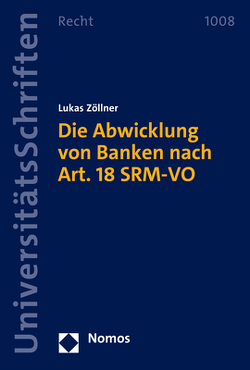 Die Abwicklung von Banken nach Art. 18 SRM-VO von Zöllner,  Lukas