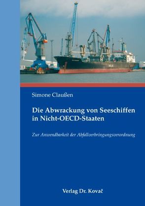 Die Abwrackung von Seeschiffen in Nicht-OECD-Staaten von Claußen,  Simone