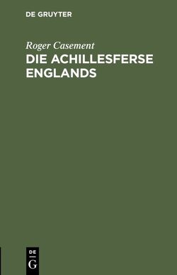 Die Achillesferse Englands von Casement,  Roger, Schiemann,  Theodor