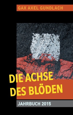 Die Achse des Blöden Jahrbuch 2015 von Gundlach,  GAX Axel