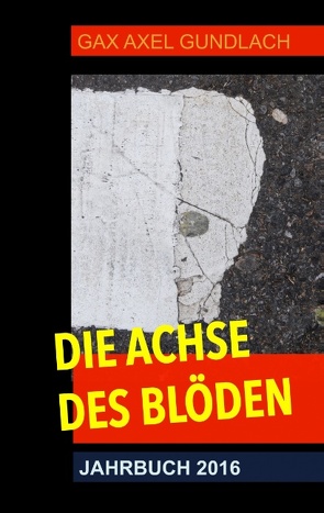 Die Achse des Blöden Jahrbuch 2016 von Gundlach,  GAX Axel