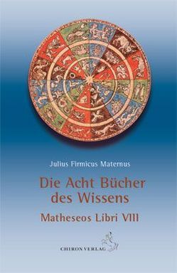 Die acht Bücher des Wissens von Firmicus Maternus,  Julius, Stiehle,  Reinhardt
