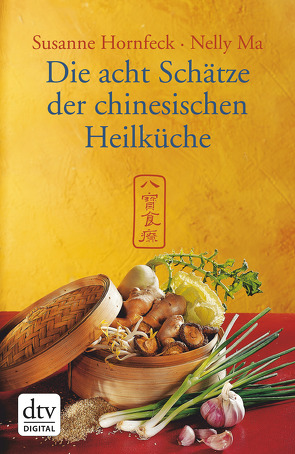 Die acht Schätze der chinesischen Heilküche von He,  Gende, Hornfeck,  Susanne, Ma,  Nelly