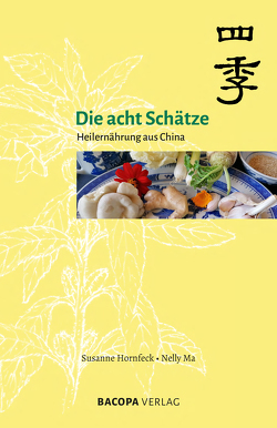 Die acht Schätze – Heilernährung aus China von Hornfeck,  Susanne, Ma,  Nelly