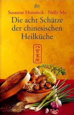 Die acht Schätze der chinesischen Heilküche von He,  Gende, Hornfeck,  Susanne, Ma,  Nelly