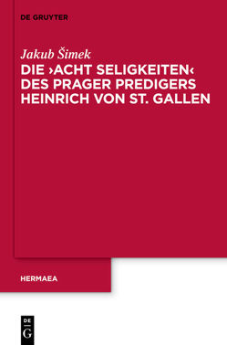 Die ‚Acht Seligkeiten‘ des Prager Predigers Heinrich von St. Gallen von Šimek,  Jakub